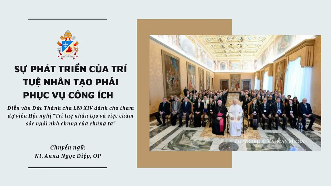 Sự phát triển của trí tuệ nhân tạo phải phục vụ công ích - Diễn văn Đức Thánh cha Lêô XIV dành cho tham dự viên Hội nghị “trí tuệ nhân tạo và việc chăm sóc ngôi nhà chung của chúng ta”